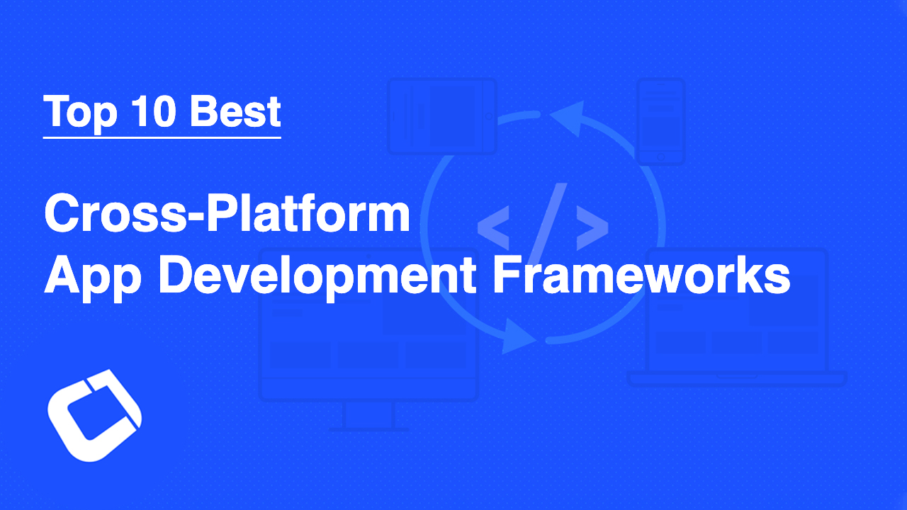 Top 10 Best Cross Platform App Development Frameworks in 2022